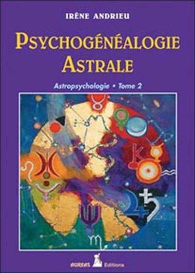 Astropsychologie. Vol. 2. Psychogénéalogie astrale