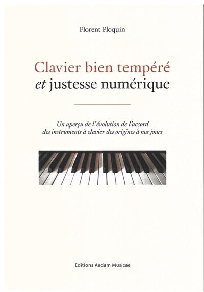 Clavier bien tempéré et justesse numérique : un aperçu de l'évolution de l'accord des instruments à clavier des origines à nos jours