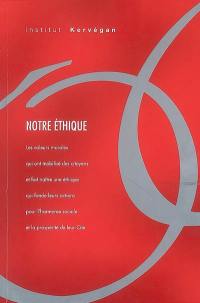 Notre éthique : les valeurs morales qui ont mobilisé des citoyens et fait naître une éthique qui fonde leurs actions pour l'harmonie sociale et la prospérité de leur cité