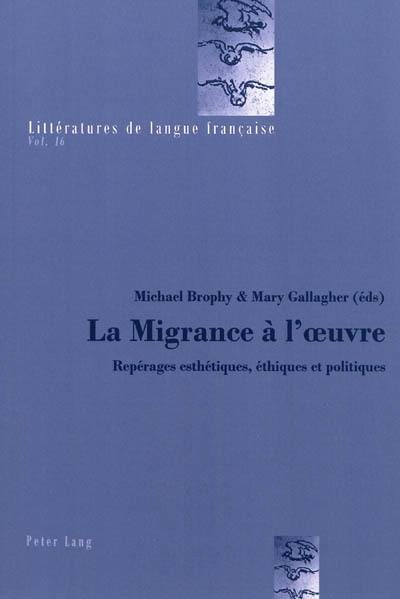 La migrance à l'oeuvre : repérages esthétiques, éthiques et politiques