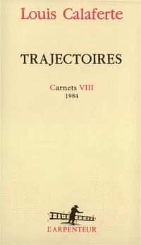 Carnets. Vol. 8. Trajectoires : 1984