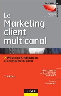 Le marketing client multicanal : prospection, fidélisation et reconquête du client