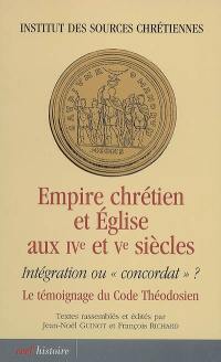 Empire chrétien et Eglise aux IVe et Ve siècles : intégration ou concordat ? le témoignage du Code théodosien : actes du colloque international (Lyon, 6, 7 et 8 octobre 2005)