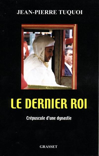 Le dernier roi : crépuscule d'une dynastie