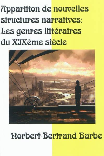 Apparitions de nouvelles structures narratives : les genres littéraires du XIXe siècle