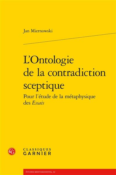 L'ontologie de la contradiction sceptique : pour l'étude de la métaphysique des Essais