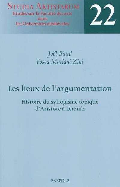 Les lieux de l'argumentation : histoire du syllogisme topique d'Aristote à Leibniz