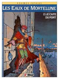 Les eaux de Mortelune. Vol. 2. Le café du port