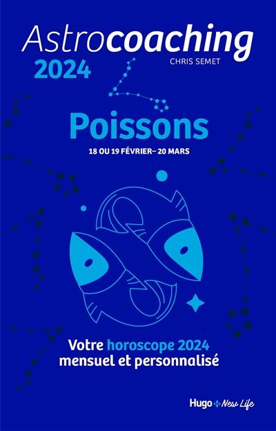 Astrocoaching 2024 : Poissons, 18 ou 19 février-20 mars : votre horoscope 2024 mensuel et personnalisé