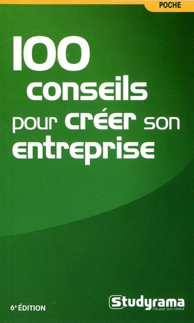 100 conseils pour créer son entreprise