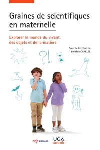 Graines de scientifiques en maternelle : explorer le monde du vivant, des objets et de la matière