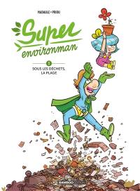 Super Environman. Vol. 1. Sous les déchets, la plage