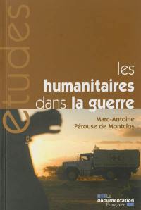 Les humanitaires dans la guerre : des idéaux à l’épreuve de la politique