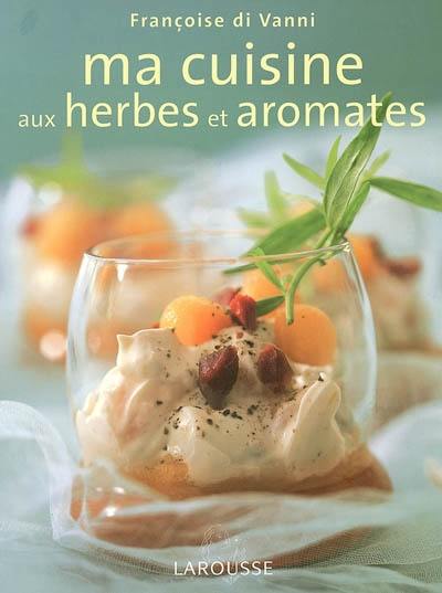 Ma cuisine aux herbes et aromates