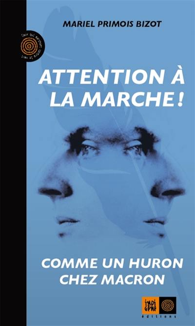 Attention à la marche ! : comme un Huron chez Macron