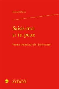 Saisis-moi si tu peux : Proust traducteur de l'inconscient