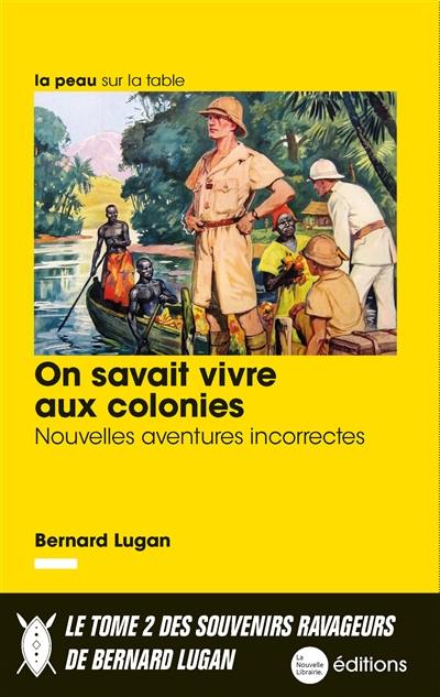 On savait vivre aux colonies : nouvelles aventures incorrectes