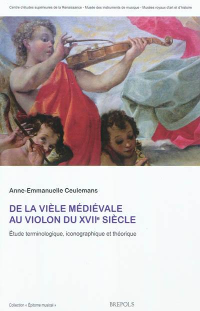 De la vièle médiévale au violon du XVIIe siècle : étude terminologique, iconographique et théorique