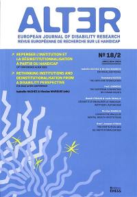 Alter : european journal of disability research, n° 18-2. Repenser l'institution et la désinstitutionnalisation à partir du handicap : 10e conférence Alter 2022. Rethinking institutions and desinstitutionalisation from a disability perspective : the 2022 Alter conference