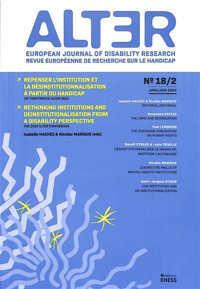 Alter : european journal of disability research, n° 18-2. Repenser l'institution et la désinstitutionnalisation à partir du handicap : 10e conférence Alter 2022. Rethinking institutions and desinstitutionalisation from a disability perspective : the 2022 Alter conference