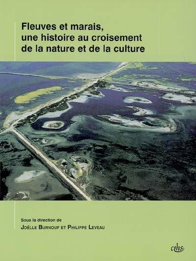 Fleuves et marais, une histoire au croisement de la nature et de la culture : sociétés préindustrielles, lacustres et palustres : pratiques sociales et hydrosystèmes Fleuves et marais, une histoire au croisement de la nature et de la culture : sociétés préindustrielles, lacustres et palustres : pratiques sociales et hydrosystèmes