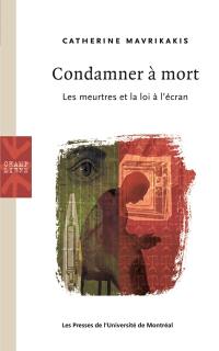 Condamner à mort : les meurtres et la loi à l'écran