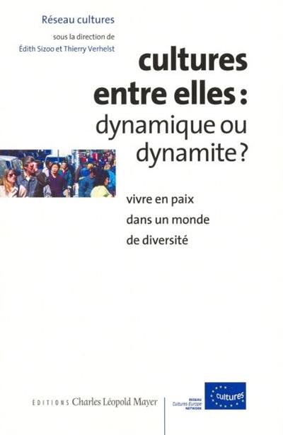 Cultures entre elles : dynamique ou dynamite ? : vivre en paix dans un monde de diversité