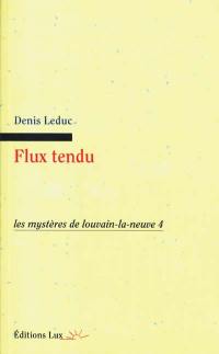 Les mystères de Louvain-la-Neuve. Vol. 4. Flux tendus