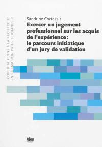 Exercer un jugement professionnel sur les acquis de l'expérience : le parcours initiatique d'un jury de validation