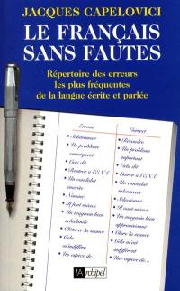 Le français sans fautes : répertoire des difficultés de la langue écrite et parlée : répertoire des erreurs les plus fréquentes de la langue écrite et parlée