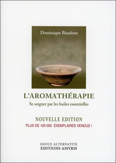 L'aromathérapie : se soigner par les huiles essentielles