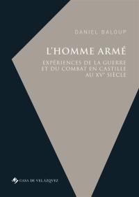 L'homme armé : expériences de la guerre et du combat en Castille au XVe siècle