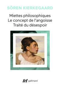 Miettes philosophiques. Le concept de l'angoisse. Traité du désespoir