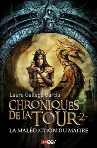 Chroniques de la Tour. Vol. 2. La malédiction du Maître