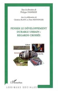 Penser le développement durable urbain : regards croisés