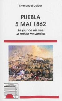 Puebla, 5 mai 1862 : le jour où est née la nation mexicaine