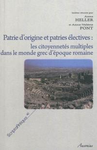 Patrie d'origine et patries électives : les citoyennetés multiples dans le monde grec d'époque romaine : actes du colloque international de Tours, 6-7 novembre 2009