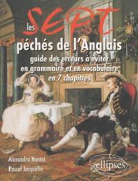 Les sept péchés de l'anglais : guide des erreurs à éviter en grammaire et en vocabulaire en 7 chapitres