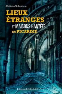 Lieux étranges et maisons hantées en Picardie