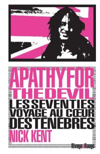 Apathy for the devil : les seventies, voyage au coeur des ténèbres