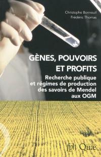 Gènes, pouvoirs et profits : recherche publique et régimes de production des savoirs de Mendel aux OGM