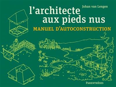 L'architecte aux pieds nus : manuel d'autoconstruction