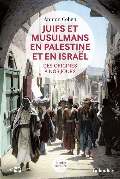 Juifs et musulmans en Palestine et en Israël : des origines à nos jours Juifs et musulmans en Palestine et en Israël : des origines à nos jours