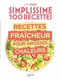 Simplissime 100 recettes : recettes fraîcheur pour grosses chaleurs