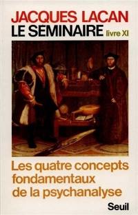 Le Séminaire. Livre XI : les quatre concepts fondamentaux de la psychanalyse