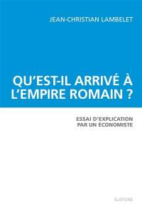 Qu'est-il arrivé à l'Empire romain ? : essai d'explication par un économiste