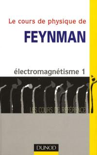 Le cours de physique de Feynman. Vol. 3. Electromagnétisme 1