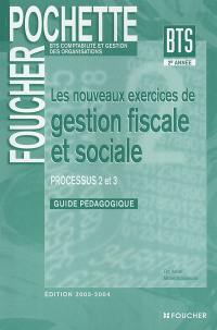 Les nouveaux exercices de gestion fiscale et sociale : processus 2 et 3 : BTS comptabilité et gestion des organisations 2e année : guide pédagogique