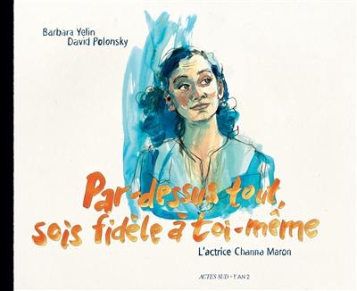 L'actrice Channa Maron : par-dessus tout, sois fidèle à toi-même