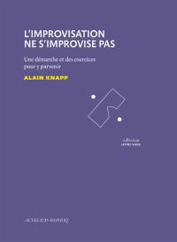 L'improvisation ne s'improvise pas : une démarche et des exercices pour y parvenir